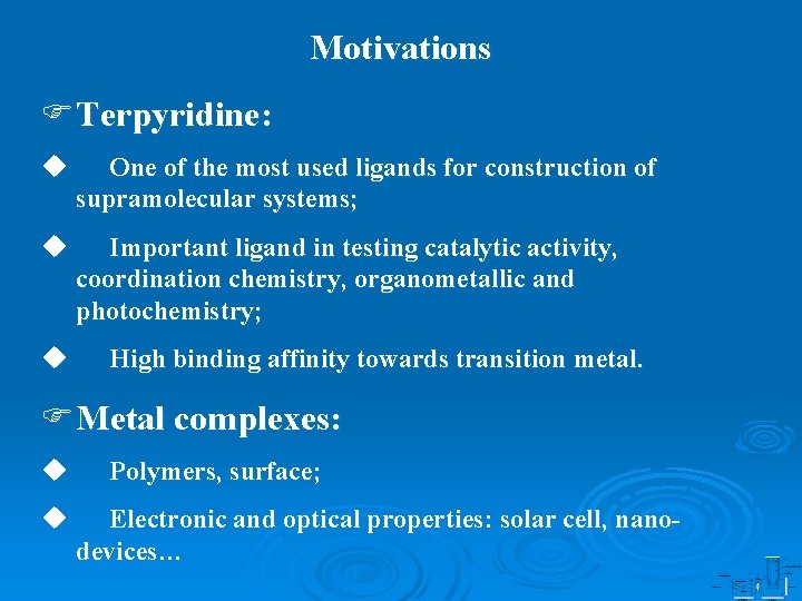 Motivations FTerpyridine: u One of the most used ligands for construction of supramolecular systems;