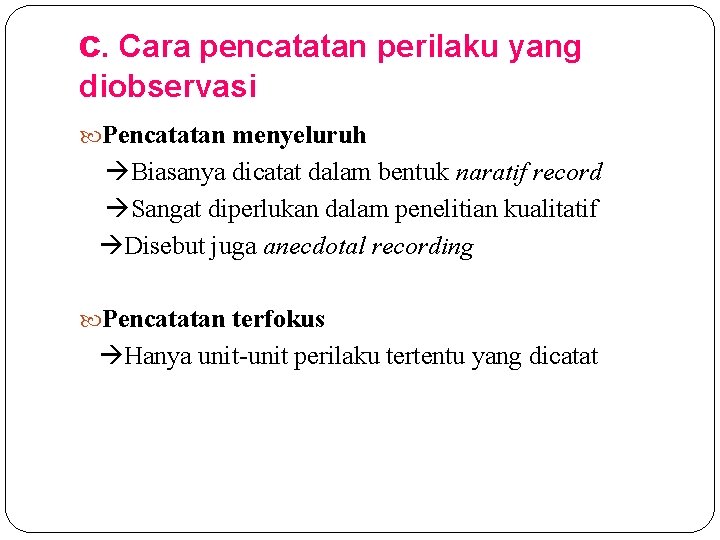 c. Cara pencatatan perilaku yang diobservasi Pencatatan menyeluruh Biasanya dicatat dalam bentuk naratif record