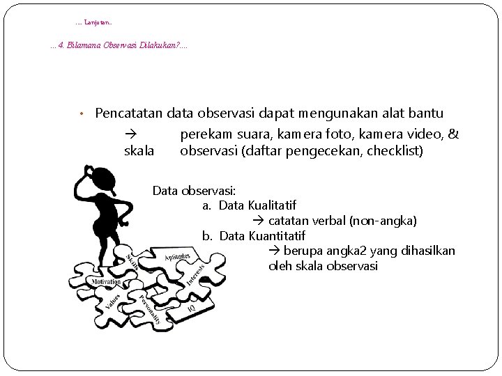 . . Lanjutan. . … 4. Bilamana Observasi Dilakukan? . . • Pencatatan data