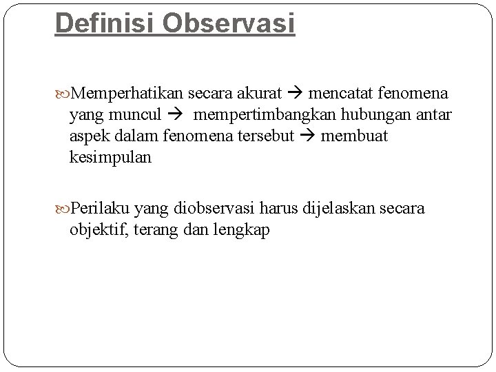 Definisi Observasi Memperhatikan secara akurat mencatat fenomena yang muncul mempertimbangkan hubungan antar aspek dalam