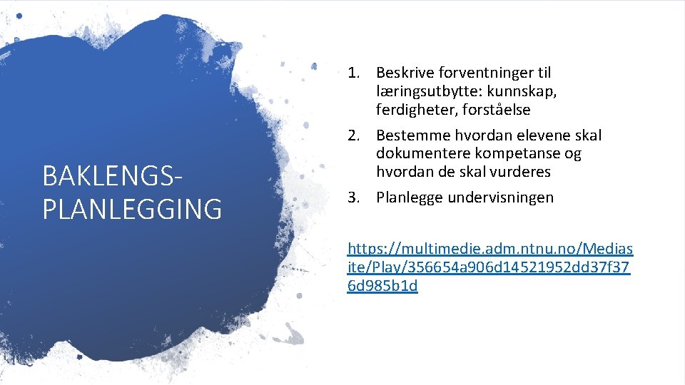 BAKLENGSPLANLEGGING 1. Beskrive forventninger til læringsutbytte: kunnskap, ferdigheter, forståelse 2. Bestemme hvordan elevene skal