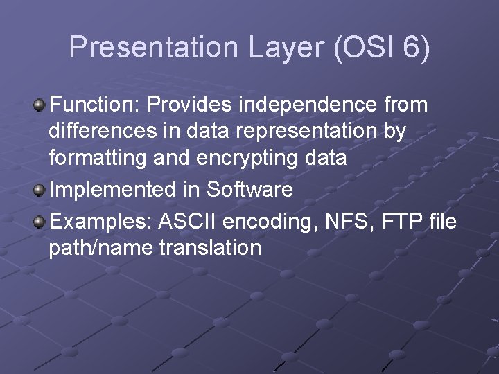 Presentation Layer (OSI 6) Function: Provides independence from differences in data representation by formatting Presentation Layer (OSI 6) Function: Provides independence from differences in data representation by formatting