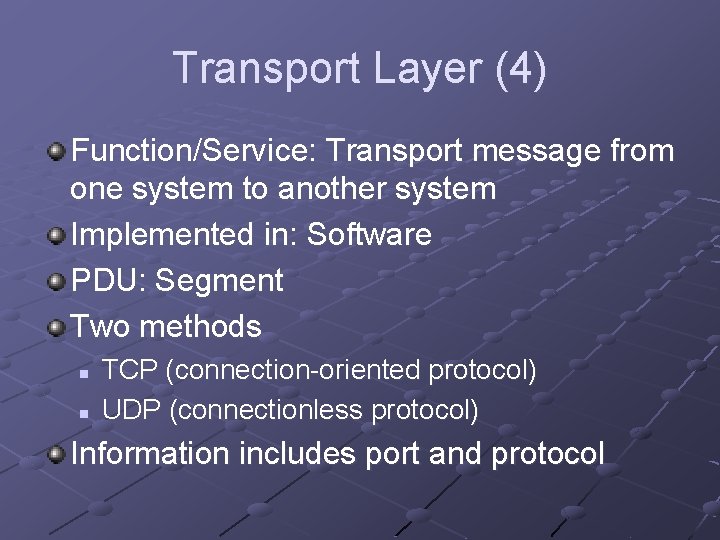Transport Layer (4) Function/Service: Transport message from one system to another system Implemented in: Transport Layer (4) Function/Service: Transport message from one system to another system Implemented in: