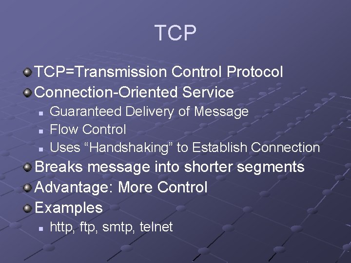 TCP TCP=Transmission Control Protocol Connection-Oriented Service n n n Guaranteed Delivery of Message Flow TCP TCP=Transmission Control Protocol Connection-Oriented Service n n n Guaranteed Delivery of Message Flow
