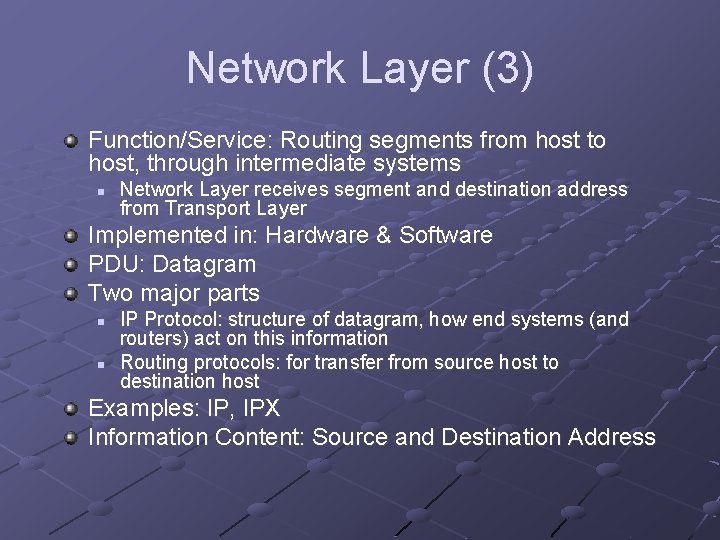 Network Layer (3) Function/Service: Routing segments from host to host, through intermediate systems n Network Layer (3) Function/Service: Routing segments from host to host, through intermediate systems n