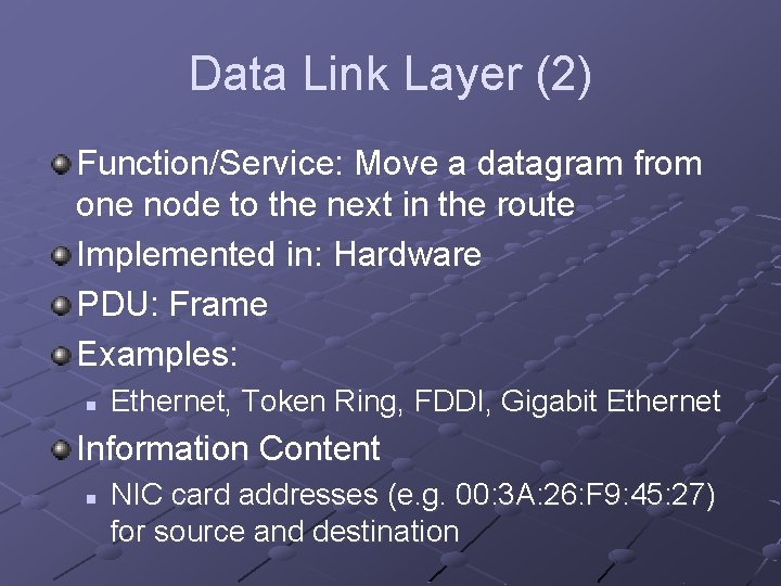 Data Link Layer (2) Function/Service: Move a datagram from one node to the next Data Link Layer (2) Function/Service: Move a datagram from one node to the next