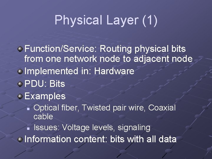 Physical Layer (1) Function/Service: Routing physical bits from one network node to adjacent node Physical Layer (1) Function/Service: Routing physical bits from one network node to adjacent node