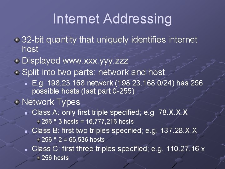 Internet Addressing 32 -bit quantity that uniquely identifies internet host Displayed www. xxx. yyy. Internet Addressing 32 -bit quantity that uniquely identifies internet host Displayed www. xxx. yyy.