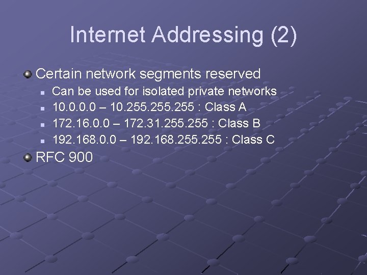 Internet Addressing (2) Certain network segments reserved n n Can be used for isolated Internet Addressing (2) Certain network segments reserved n n Can be used for isolated