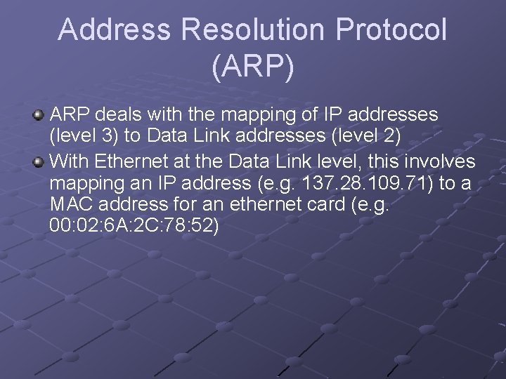 Address Resolution Protocol (ARP) ARP deals with the mapping of IP addresses (level 3) Address Resolution Protocol (ARP) ARP deals with the mapping of IP addresses (level 3)