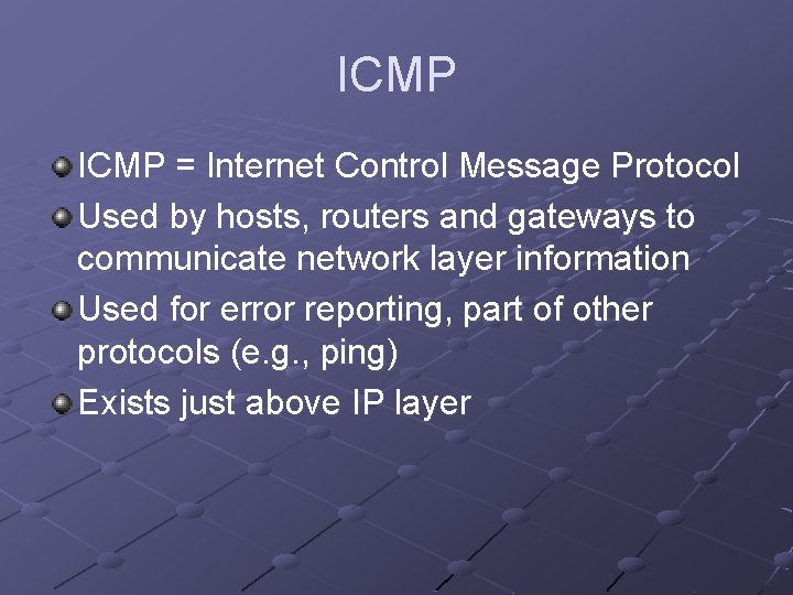 ICMP = Internet Control Message Protocol Used by hosts, routers and gateways to communicate ICMP = Internet Control Message Protocol Used by hosts, routers and gateways to communicate