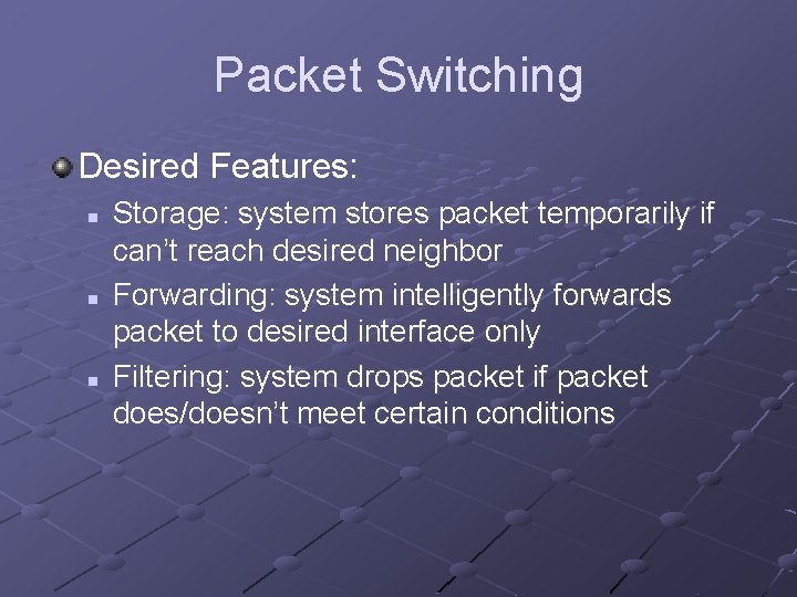 Packet Switching Desired Features: n n n Storage: system stores packet temporarily if can’t Packet Switching Desired Features: n n n Storage: system stores packet temporarily if can’t