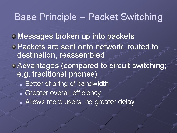 Base Principle – Packet Switching Messages broken up into packets Packets are sent onto Base Principle – Packet Switching Messages broken up into packets Packets are sent onto