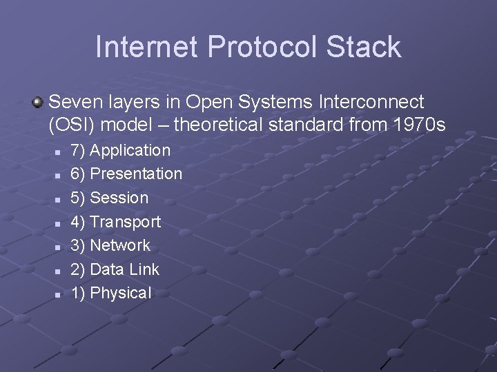 Internet Protocol Stack Seven layers in Open Systems Interconnect (OSI) model – theoretical standard Internet Protocol Stack Seven layers in Open Systems Interconnect (OSI) model – theoretical standard