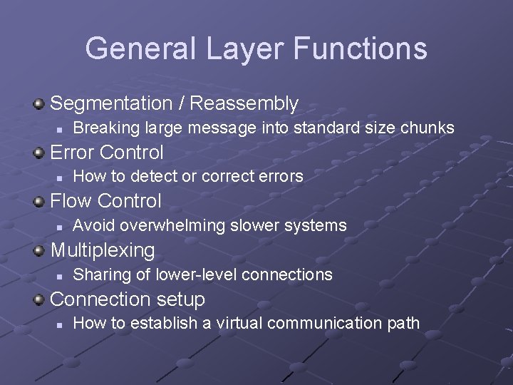 General Layer Functions Segmentation / Reassembly n Breaking large message into standard size chunks General Layer Functions Segmentation / Reassembly n Breaking large message into standard size chunks