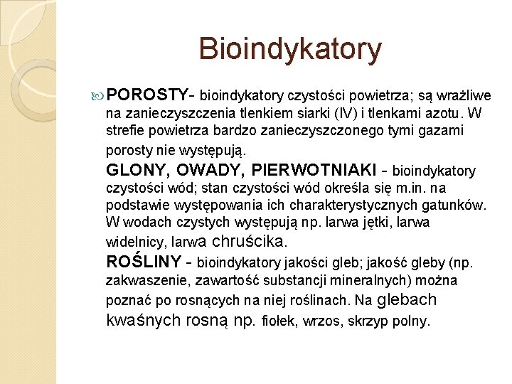 Bioindykatory POROSTY- bioindykatory czystości powietrza; są wrażliwe na zanieczyszczenia tlenkiem siarki (IV) i tlenkami