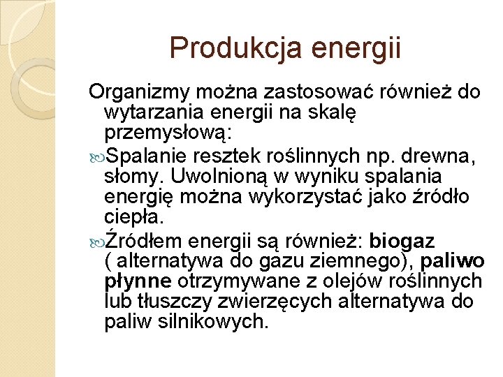 Produkcja energii Organizmy można zastosować również do wytarzania energii na skalę przemysłową: Spalanie resztek