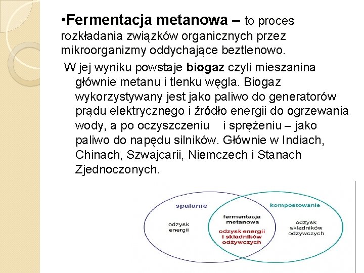  • Fermentacja metanowa – to proces rozkładania związków organicznych przez mikroorganizmy oddychające beztlenowo.