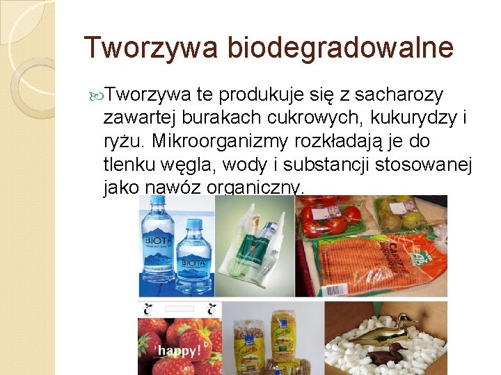 Tworzywa biodegradowalne Tworzywa te produkuje się z sacharozy zawartej burakach cukrowych, kukurydzy i ryżu.