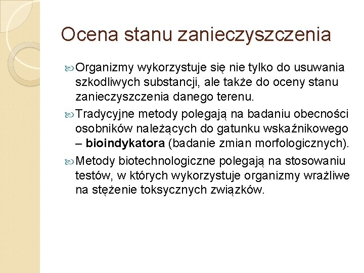 Ocena stanu zanieczyszczenia Organizmy wykorzystuje się nie tylko do usuwania szkodliwych substancji, ale także