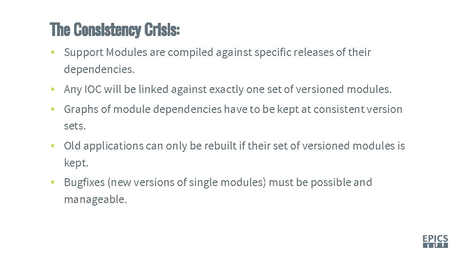 The Consistency Crisis: • Support Modules are compiled against specific releases of their dependencies.