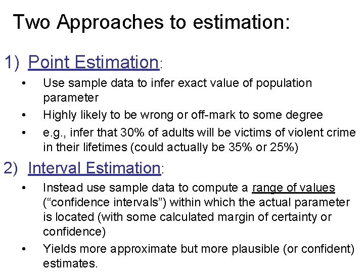 Two Approaches to estimation: 1) Point Estimation: • • • Use sample data to