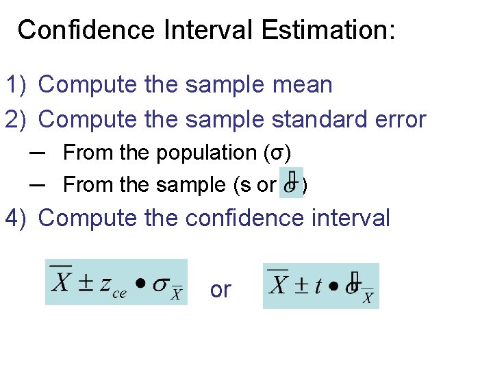 Confidence Interval Estimation: 1) Compute the sample mean 2) Compute the sample standard error