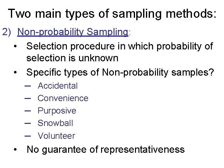 Two main types of sampling methods: 2) Non-probability Sampling: • Selection procedure in which