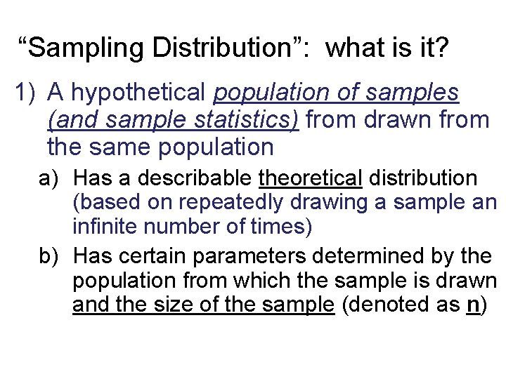 “Sampling Distribution”: what is it? 1) A hypothetical population of samples (and sample statistics)