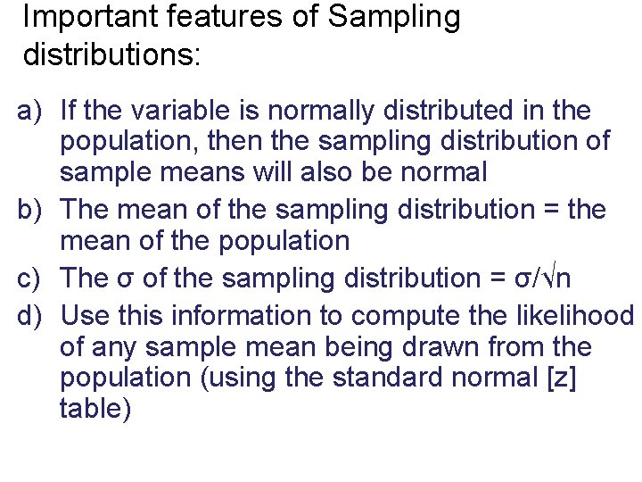 Important features of Sampling distributions: a) If the variable is normally distributed in the