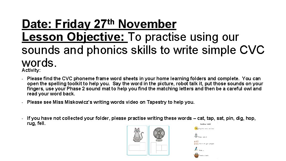 Date: Friday 27 th November Lesson Objective: To practise using our sounds and phonics