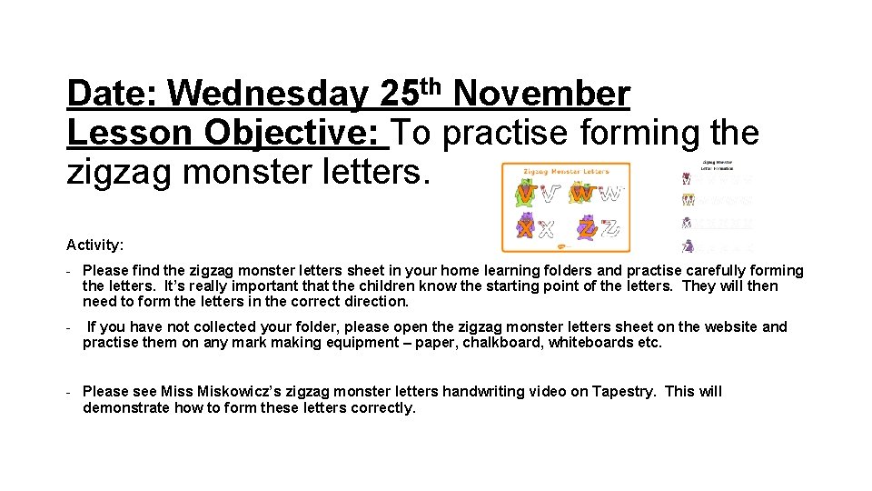 Date: Wednesday 25 th November Lesson Objective: To practise forming the zigzag monster letters.