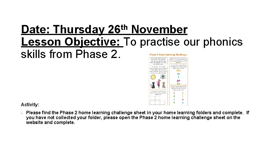 Date: Thursday 26 th November Lesson Objective: To practise our phonics skills from Phase