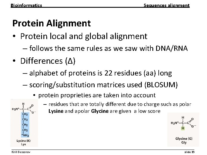 Bioinformatics Sequences alignment Protein Alignment • Protein local and global alignment – follows the