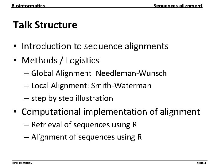 Bioinformatics Sequences alignment Talk Structure • Introduction to sequence alignments • Methods / Logistics