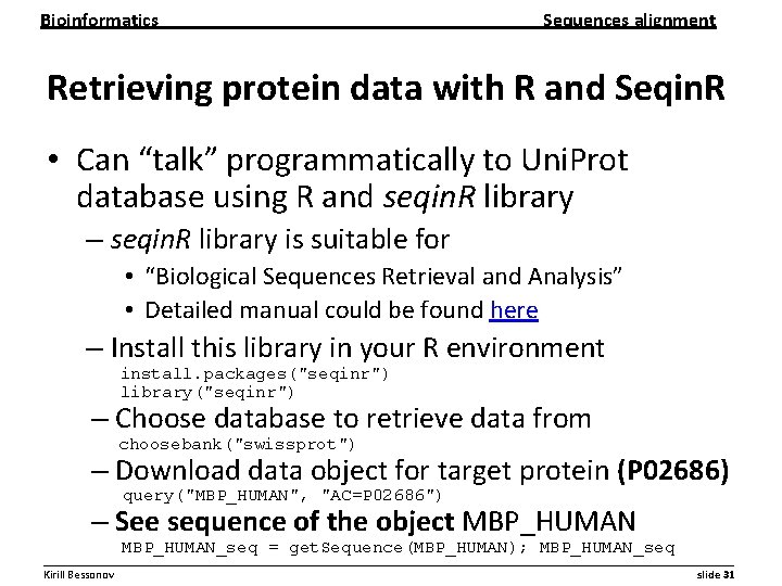Bioinformatics Sequences alignment Retrieving protein data with R and Seqin. R • Can “talk”