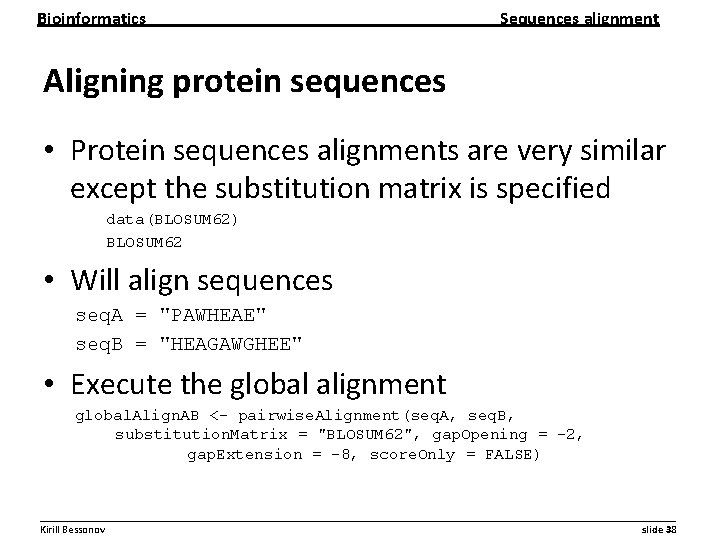 Bioinformatics Sequences alignment Aligning protein sequences • Protein sequences alignments are very similar except