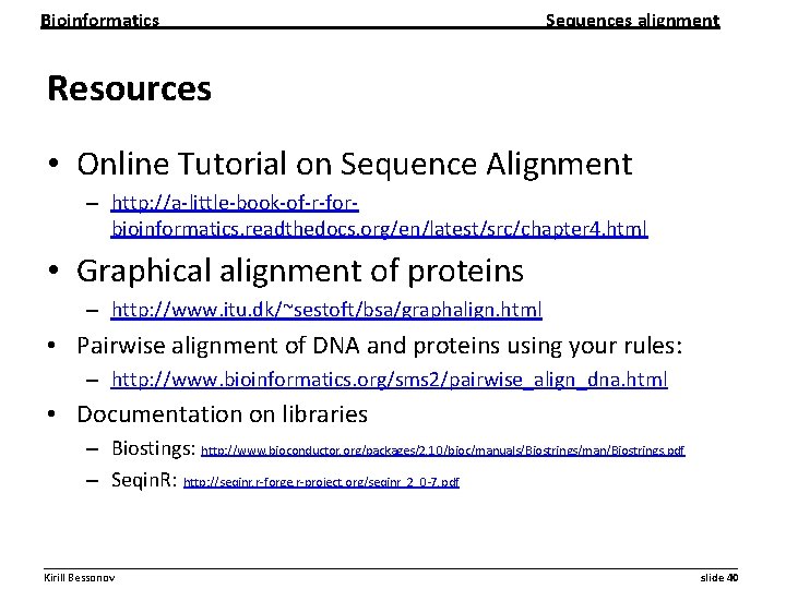 Bioinformatics Sequences alignment Resources • Online Tutorial on Sequence Alignment – http: //a-little-book-of-r-forbioinformatics. readthedocs.