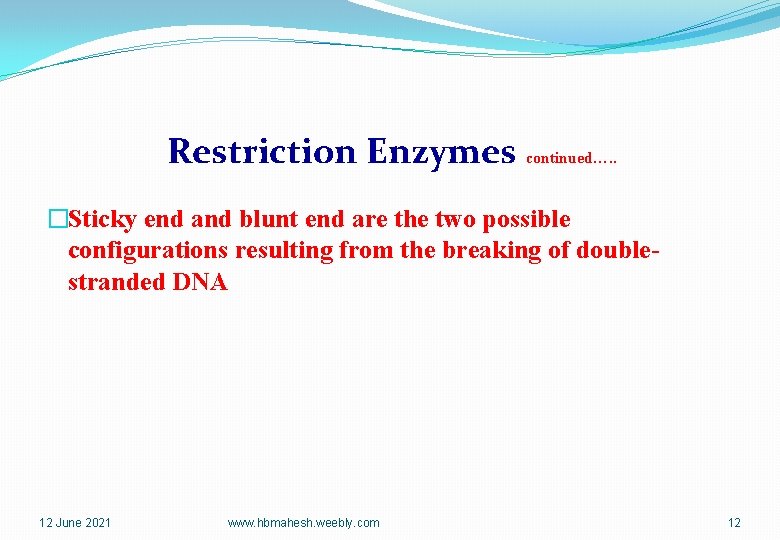 Restriction Enzymes continued…. . �Sticky end and blunt end are the two possible configurations