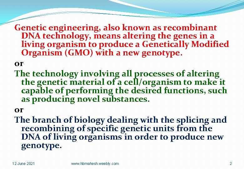 Genetic engineering, also known as recombinant DNA technology, means altering the genes in a