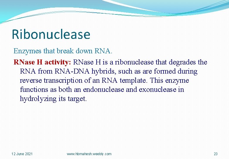 Ribonuclease Enzymes that break down RNA. RNase H activity: RNase H is a ribonuclease