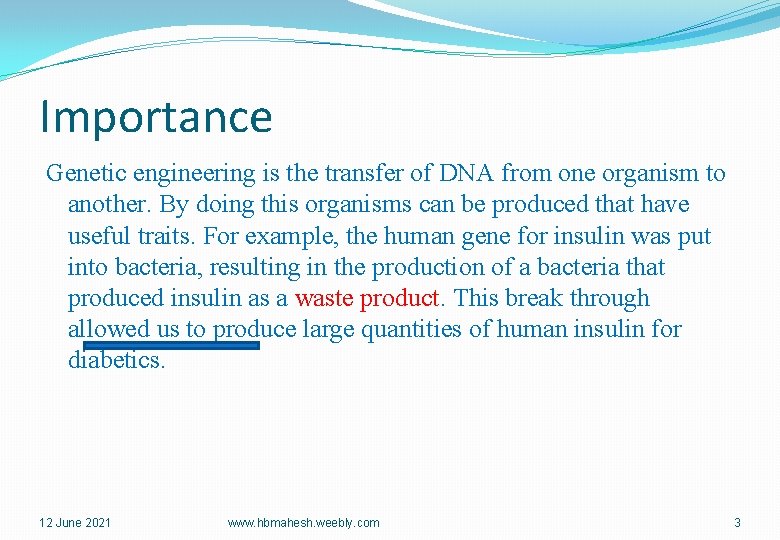 Importance Genetic engineering is the transfer of DNA from one organism to another. By