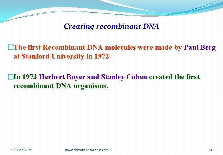 Creating recombinant DNA �The first Recombinant DNA molecules were made by Paul Berg at