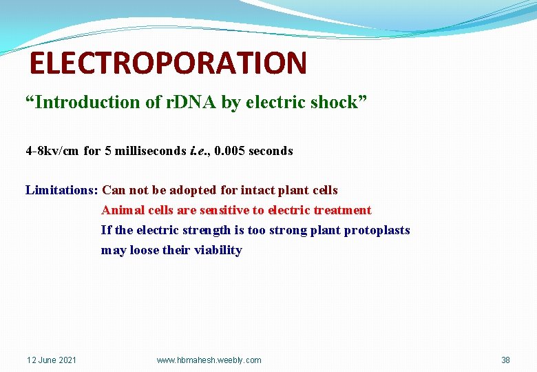 ELECTROPORATION “Introduction of r. DNA by electric shock” 4 -8 kv/cm for 5 milliseconds