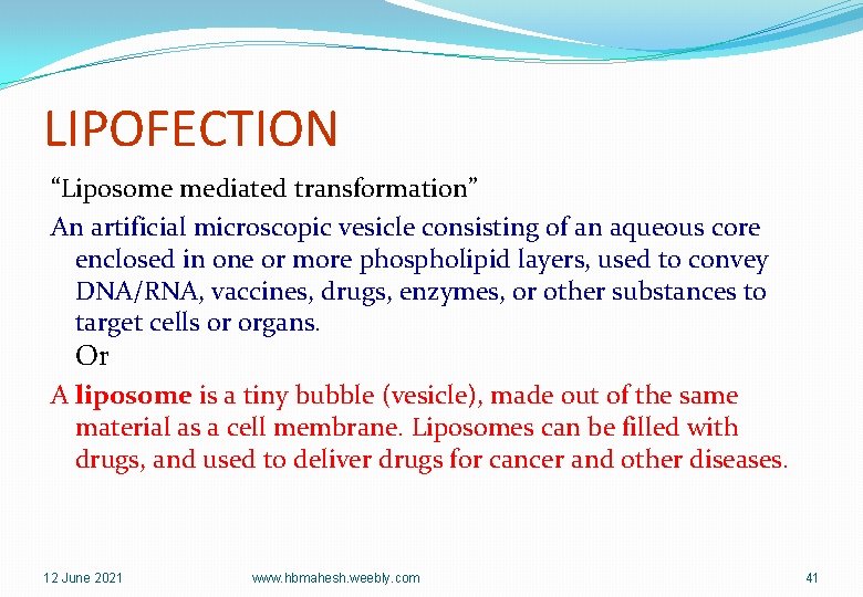 LIPOFECTION “Liposome mediated transformation” An artificial microscopic vesicle consisting of an aqueous core enclosed