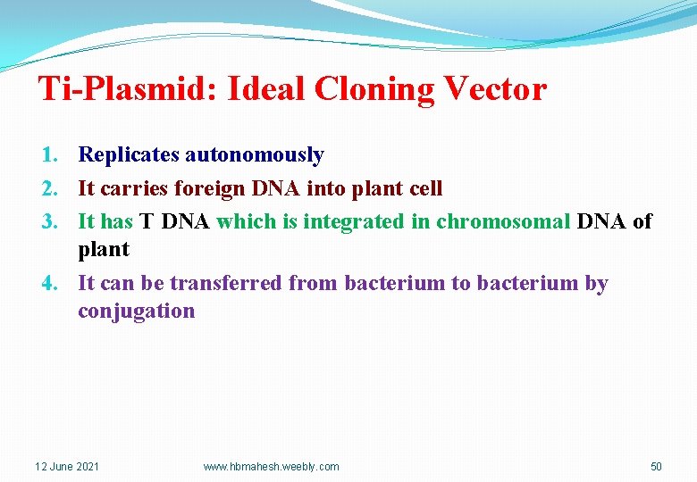 Ti-Plasmid: Ideal Cloning Vector 1. Replicates autonomously 2. It carries foreign DNA into plant