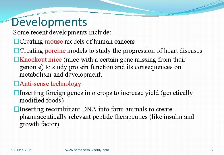 Developments Some recent developments include: �Creating mouse models of human cancers �Creating porcine models