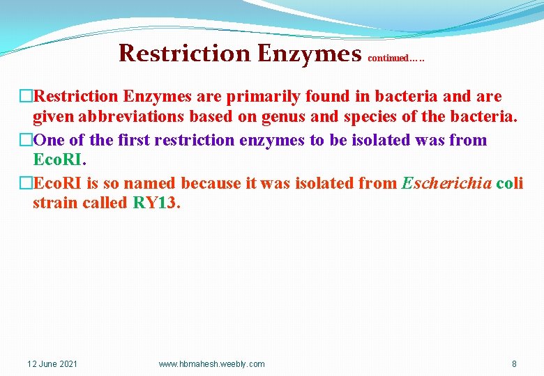 Restriction Enzymes continued…. . �Restriction Enzymes are primarily found in bacteria and are given