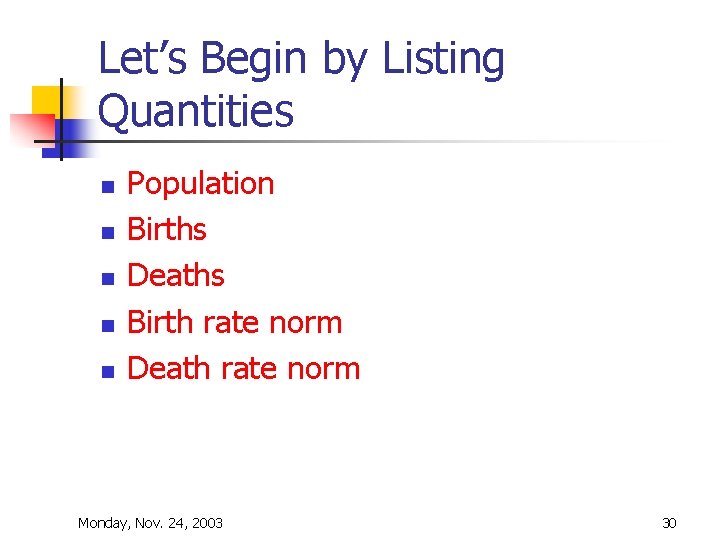 Let’s Begin by Listing Quantities n n n Population Births Deaths Birth rate norm Let’s Begin by Listing Quantities n n n Population Births Deaths Birth rate norm
