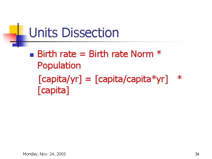 Units Dissection n Birth rate = Birth rate Norm * Population [capita/yr] = [capita/capita*yr]